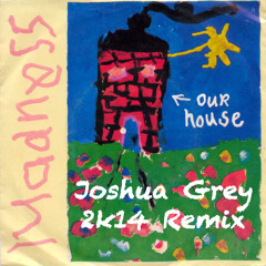 Madness - Our House (Joshua Grey 2k14 Remix)