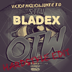 Victor Niglio & Junkie Kid - STFU! (Bladex Hardstyle Edit)