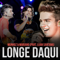Longe Daqui - Munhoz & Marino (Part. Especial Luan Santana)