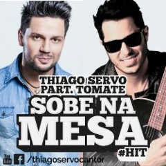 Sobe Na Mesa - Thiago Servo Feat. Tomate
