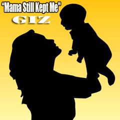 Giz "Mama Still Kept Me" - Song on COAST 2 COAST MAKINMOVES MIXTAPE VOL. 271