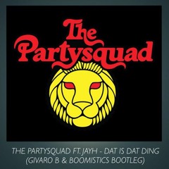 The Partysquad ft. Jayh - Dat Is Dat Ding (Givaro B & Boomistics Bootleg)