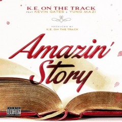 AMAZING STORY - K.E. On The Track ft Kevin Gates & Yung Mazi
