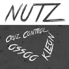 Nutz (Original Mix) - Cruz Control, Kleon*, Ossoo