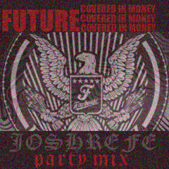Future - Covered N Money (Joshrefe Party Mix)