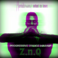 What is love - Haddaway / progressive trance mashup /  Z.n.Q / [Free Download]
