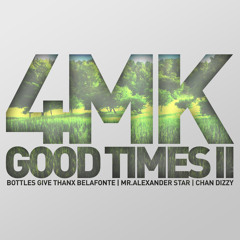 4MK-GOOD TIMES II- Bottles Give Thanx Belafonte feat Mr. Alexander Star and Chan Dizzy Snippet