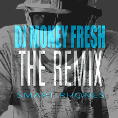 DJ MONEY FRESH -THE REMIX SMART PHONES