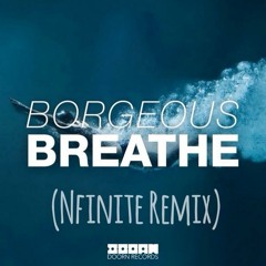Borgeous - Breathe (Nfinite Remix) OUT NOW!