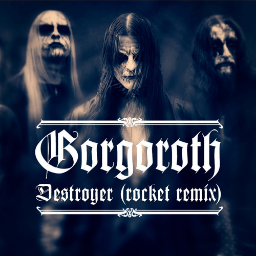 Gorgoroth - Destroyer (Rocket remix)