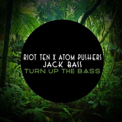 Riot Ten x Atom Pushers x Jack Bass - Turn Up The Bass
