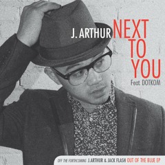 2 J Arthur - Next To You Ft. Dotkom