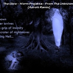 The Glow - Worm Projekts - From The Unknown (Adroit Remix) *Free Download*