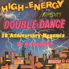 High Energy Double Dance Vol 1 - 30th Anniversary Megamix By DJ Radcliff