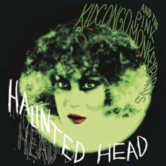 Kid Congo & the Pink Monkey Birds -  Haunted Head