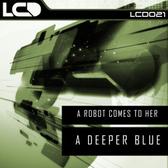 A Robot Comes To Her - A Deeper Blue(Original Mix)