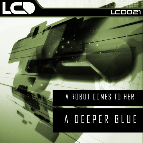 A Robot Comes To Her - A Deeper Blue(Original Mix)