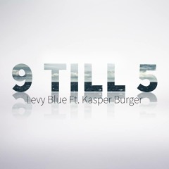 Levy Blue - 9 Till 5 Ft. Kasper Burger (Original Mix)