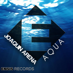 Joaquin Arena - Aqua (Original Mix) OUT NOW [ Ensis Records]