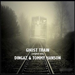 Dingaz & Tommy Hanson - Ghost Train (Original Mix) DL IN DESCRIPTION