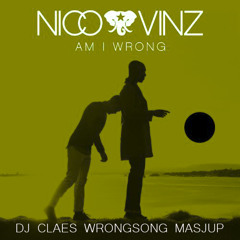 Nico & Vinz - Am I Wrong (DJ Claes WrongSong Masjup)