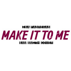 Make It To Me (Sam Smith Cover)