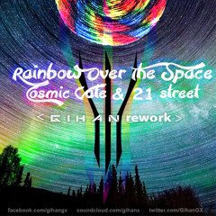 Rainbow Over The Space - Cosmic Gate & 21 Street ( G I H A N Rework ) Radio Edit
