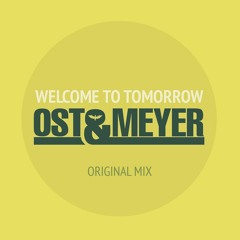 Ost & Meyer - Welcome To Tomorrow (Original Mix) FREE DOWNLOAD
