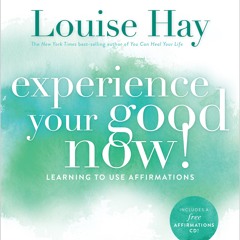 Louise Hay - Experience Your Good Now: Creativity