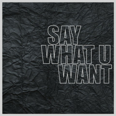 Say What U Want