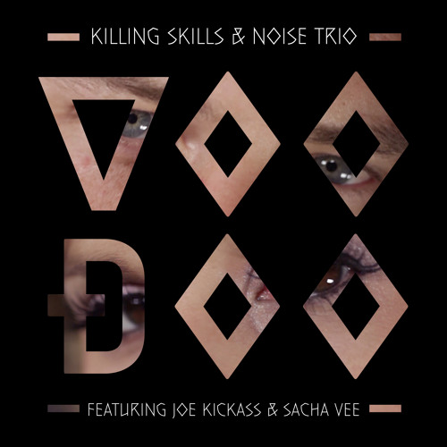 Killing Skills & Noise Trio ft. Joe Kickass & Sacha Vee - Voodoo