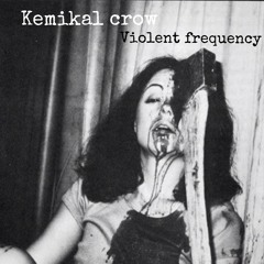 Kemikal Crow-Violent Frequency