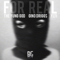 The Yung God - For Real Ft. Gino Driggs & YLTI Prod. by Roca Beats