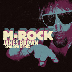 M-Rock - James Brown (OPOLOPO Remix)