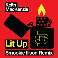 Keith MacKenzie - Lit Up (Smookie Illson Remix) *FREE D/L*