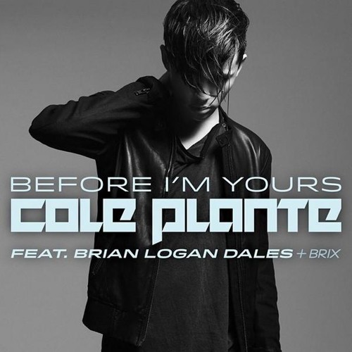 Cole Plante Feat. Brian Logan Dales + Brix - Before I'm Yours (Radio Mix)