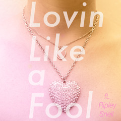 Lovin Like A Fool (ft Ripley Snell)
