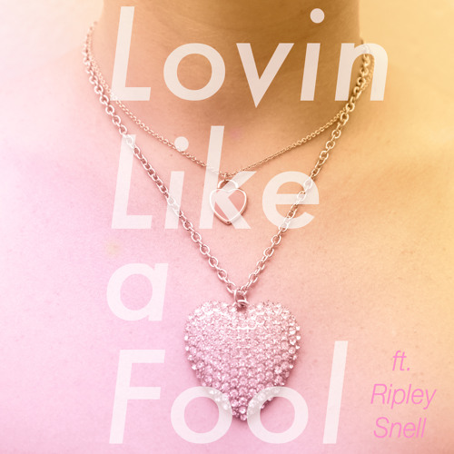 Lovin Like A Fool (ft Ripley Snell)
