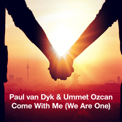 Paul van Dyk & Ummet Ozcan - Come With Me (We Are One) (Paul van Dyk Festival Mix)