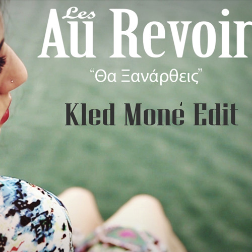 Les Au Revoir - Θα Ξαναρθεις ( Kled Mone Edit)