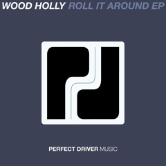 Wood Holly - Roll It Around Feat Wally B (Original Mix) - Out Now