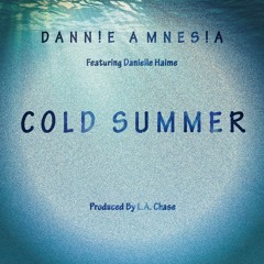 Dann!e Amnes!a - Cold Summer (Ft. Danielle Haim)(Prod. L.A. Chase)