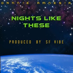 Dann!e Amnes!a - Nights Like These (Prod. SF Vibe)[Video In Description]