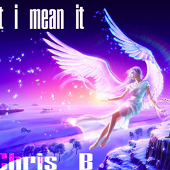 Chris B - That i mean it