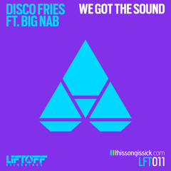 Disco Fries Ft. Big Nab - We Got The Sound [Thissongissick.com Premiere] [Free Download]