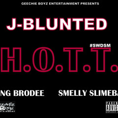 J-Blunted - H.O.T.T. ft. Yung Brodee & Smelly Slimeball