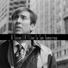 D-Sisive | If I Live To See Tomorrow