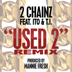 2 Chainz - Used 2 Remix feat. Ito Da Truth & T.I.
