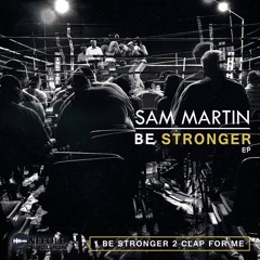 Sam Martin - Be Stronger (OUT NOW ON  OneFold Records)