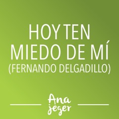 Hoy Ten Miedo De Mí (F. Delgadillo)